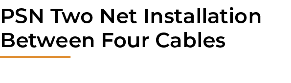 PSN Two Net Installation Between Four Cables