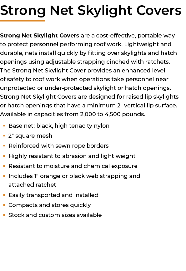 ﻿Strong Net Skylight Covers Strong Net Skylight Covers are a cost effective, portable way to protect personnel perfor...