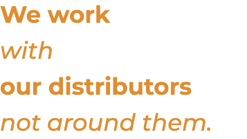 We work with our distributors not around them.