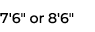 7'6\“ or 8'6\"
