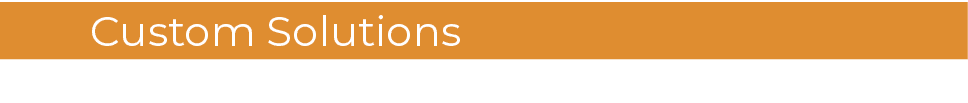 Custom Solutions