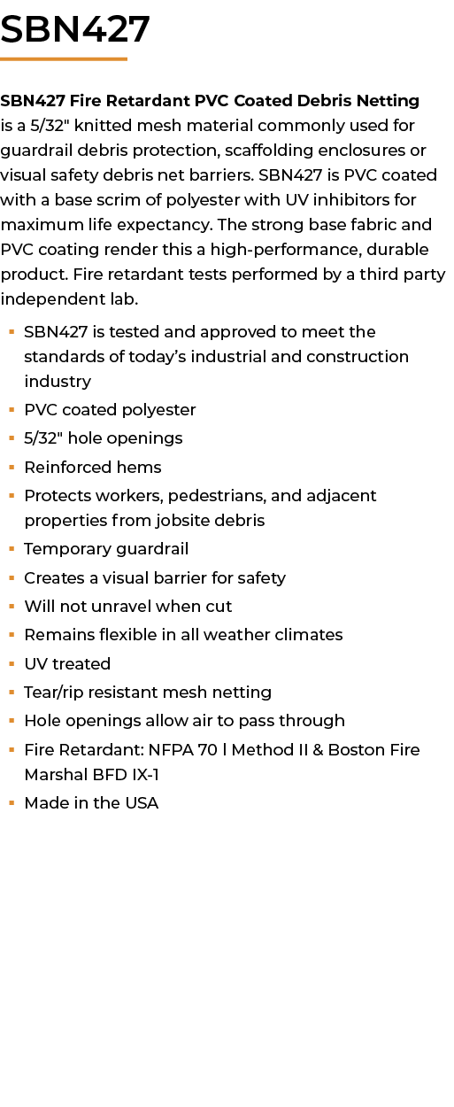 ﻿SBN427 SBN427 Fire Retardant PVC Coated Debris Netting is a 5/32\“ knitted mesh material commonly used for guardrail...