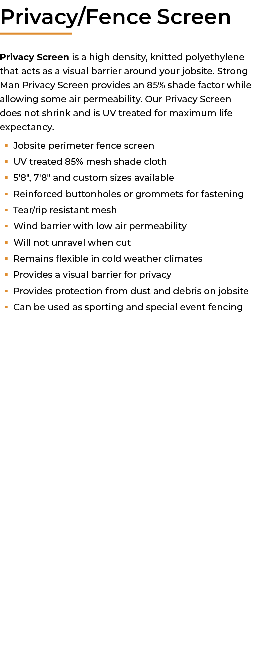 ﻿Privacy/Fence Screen Privacy Screen is a high density, knitted polyethylene that acts as a visual barrier around you...