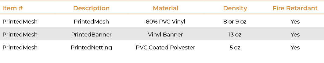 Item #,Description,Material,Density,Fire Retardant,PrintedMesh,PrintedMesh,80% PVC Vinyl,8 or 9 oz,Yes,PrintedMesh,Pr...