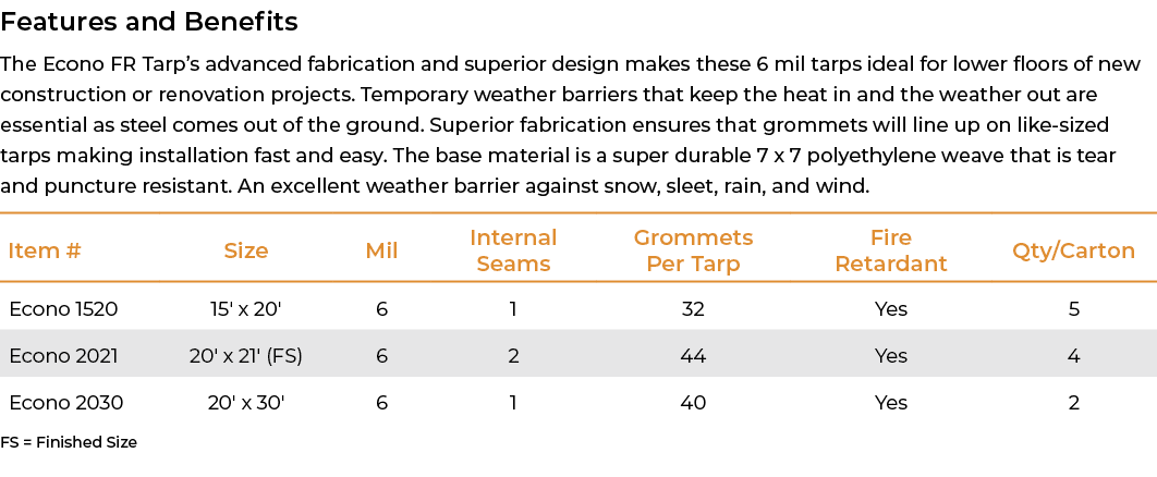 Features and Benefits The Econo FR Tarp’s advanced fabrication and superior design makes these 6 mil tarps ideal for ...