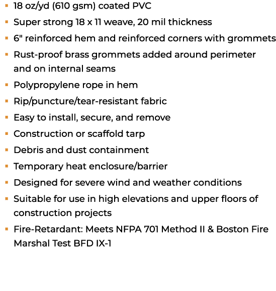 � 18 oz/yd (610 gsm) coated PVC � Super strong 18 x 11 weave, 20 mil thickness � 6\“ reinforced hem and reinforced co...