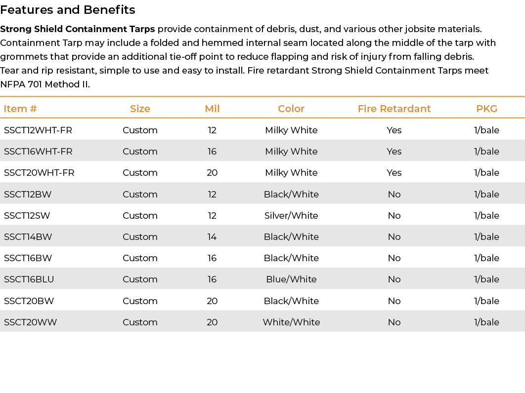 Features and Benefits Strong Shield Containment Tarps provide containment of debris, dust, and various other jobsite ...