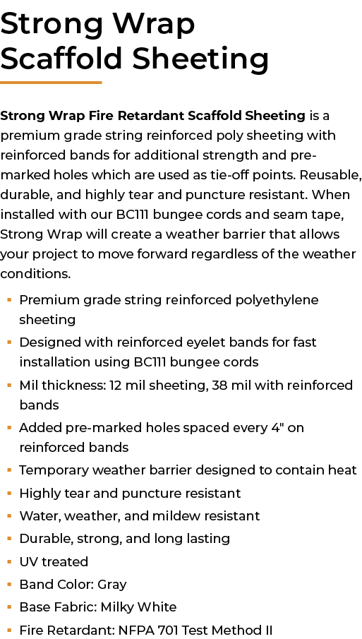 ﻿Strong Wrap Scaffold Sheeting Strong Wrap Fire Retardant Scaffold Sheeting is a premium grade string reinforced poly...
