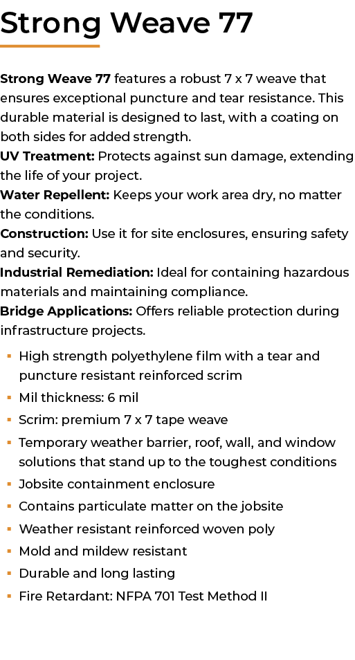 ﻿Strong Weave 77 Strong Weave 77 features a robust 7 x 7 weave that ensures exceptional puncture and tear resistance....