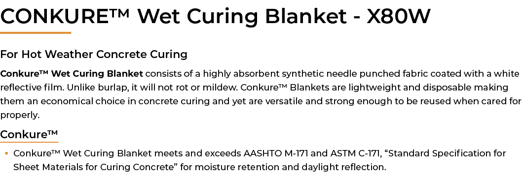 ﻿CONKURE™ Wet Curing Blanket X80W For Hot Weather Concrete Curing Conkure™ Wet Curing Blanket consists of a highly ab...