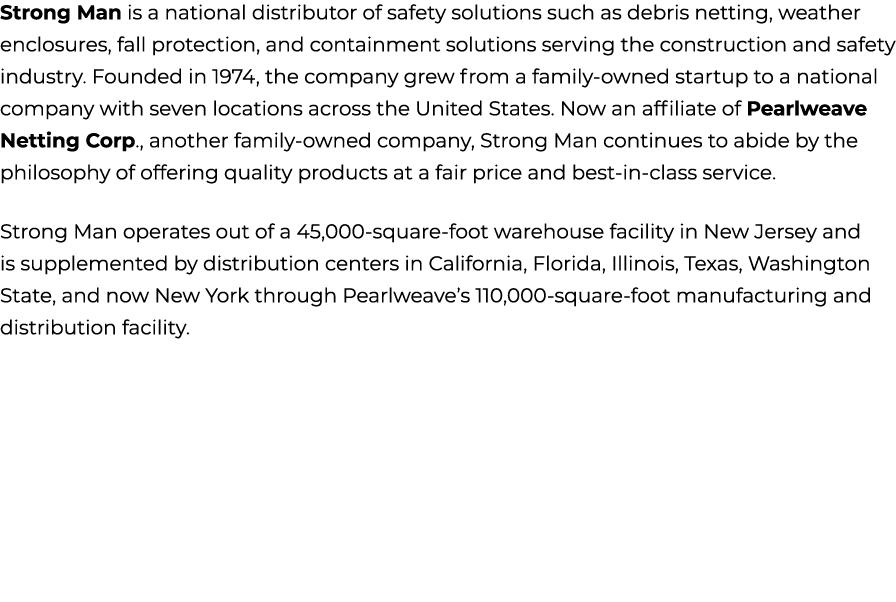 Strong Man is a national distributor of safety solutions such as debris netting, weather enclosures, fall protection,...