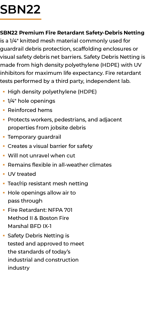 ﻿SBN22 SBN22 Premium Fire Retardant Safety Debris Netting is a 1/4\“ knitted mesh material commonly used for guardrai...